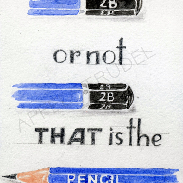 To Be or Not to Be. That is the Pencil. Signed Giclée Fine Art Print